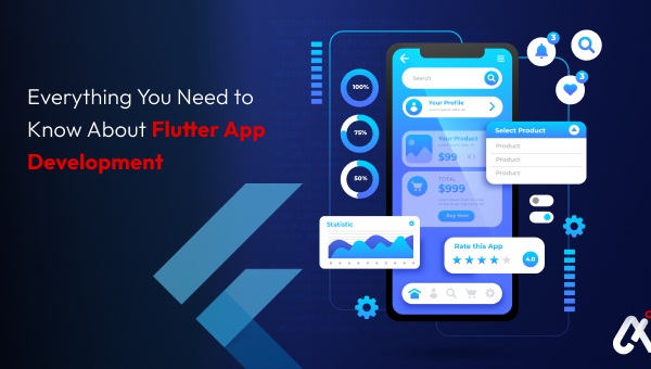 Everything You Need to Know About Flutter App Development
