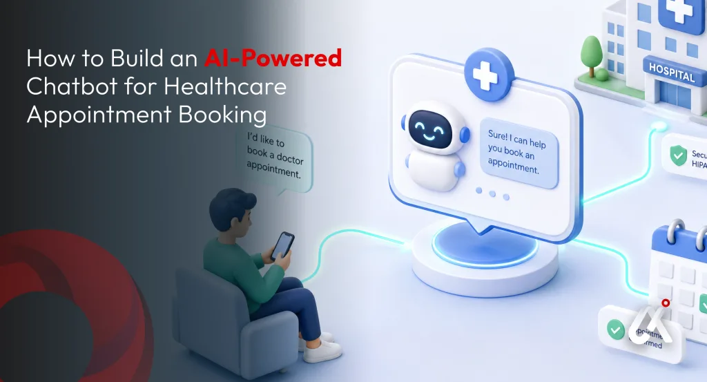 Healthcare Chatbot Development: Building an AI Appointment Booking Assistant