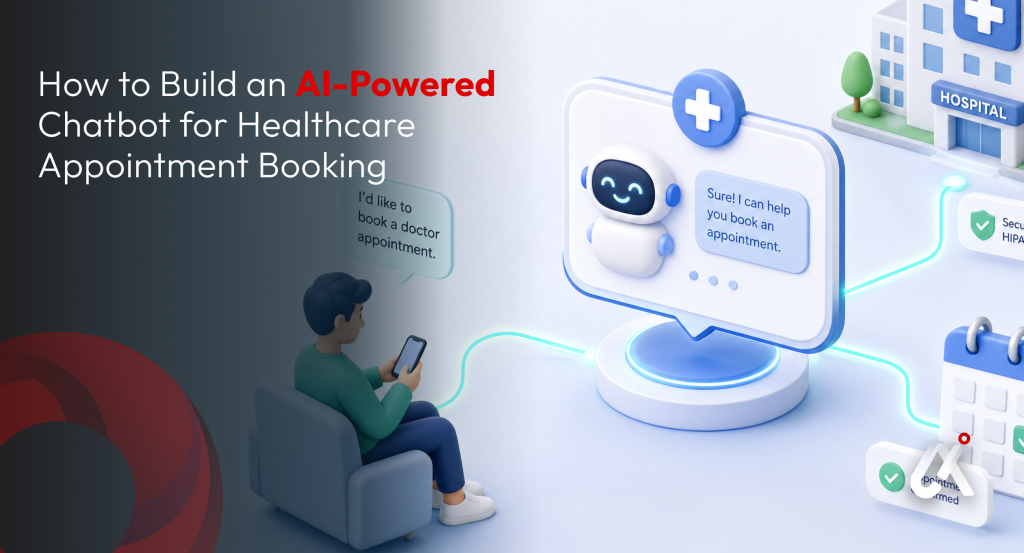 How to Build an AI-Powered Chatbot for Healthcare Appointment Booking