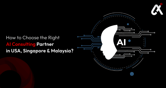 How to Choose the Right AI Consulting Partner in USA, Singapore & Malaysia?
